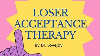 Dr Lovejoys Loser Acceptance Therapy