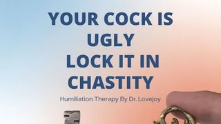 Your Cock Is Ugly Lock It In Chastity For Dr Lovejoy