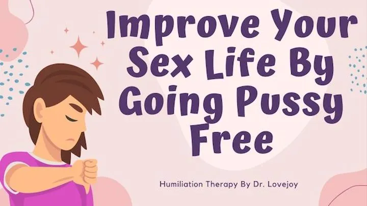Improve Your Sex Life By Going Pussy Free For Dr Lovejoy