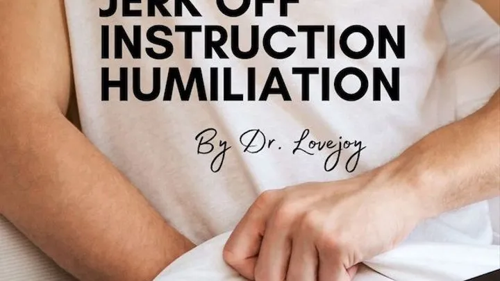 Dr Lovejoy's Jerk Off Instruction Humiliation