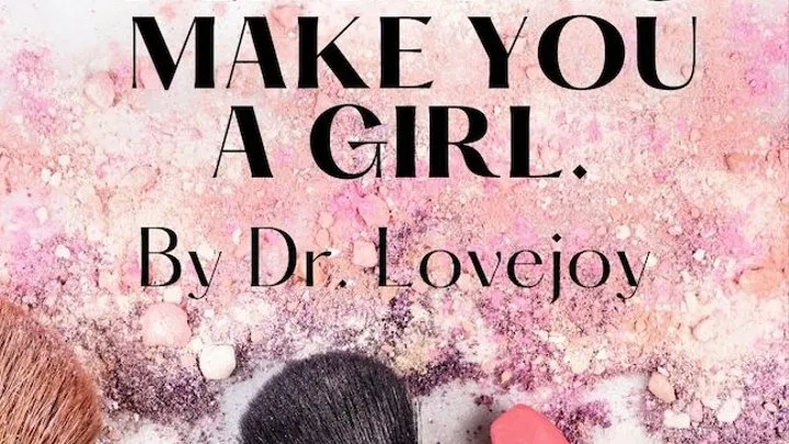 Dr Lovejoy Wants To Make You Into A Girl