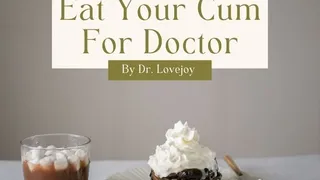Eat Your Cum For Dr Lovejoy