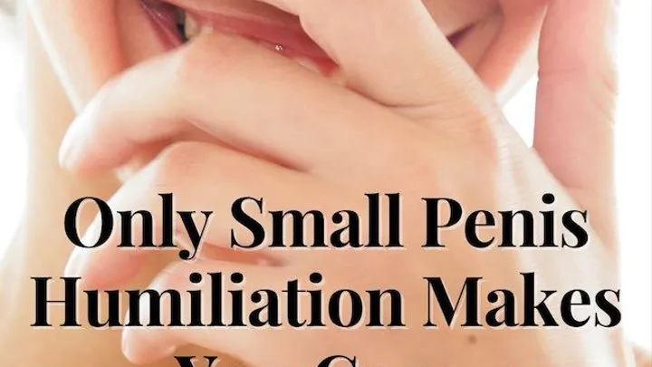 Only Small Penis Humiliation Makes You Cum