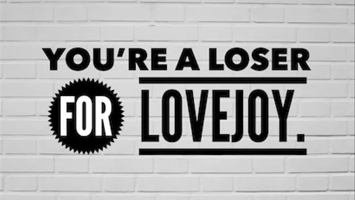 You're A Loser For Lovejoy Humiliation Therapy