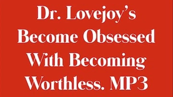 Dr Lovejoy's Become Obsessed With Becoming Worthless MP3