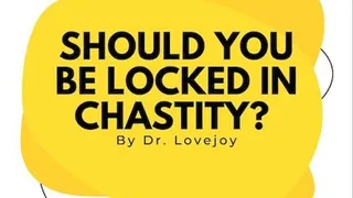 Dr Lovejoys Should You Be Locked In Chastity?