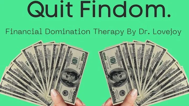 You'll Never Quit Findom By Dr Lovejoy