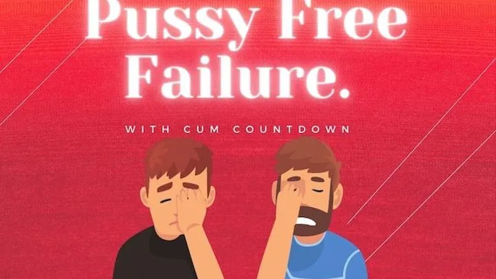 Forever A Pussy Free Failure With Cum Countdown