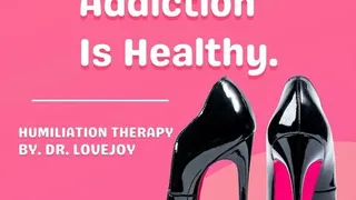 Your Sissy Addiction Is Healthy Humiliation Therapy By Dr Lovejoy