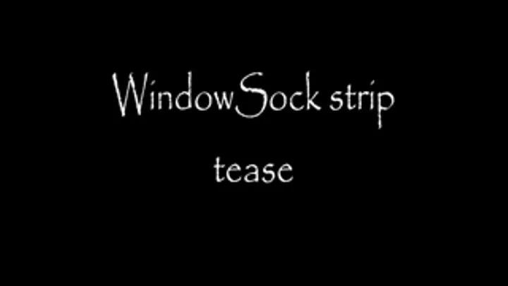 Window sock strip tease.