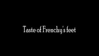 Taste of Frenchy's feet.