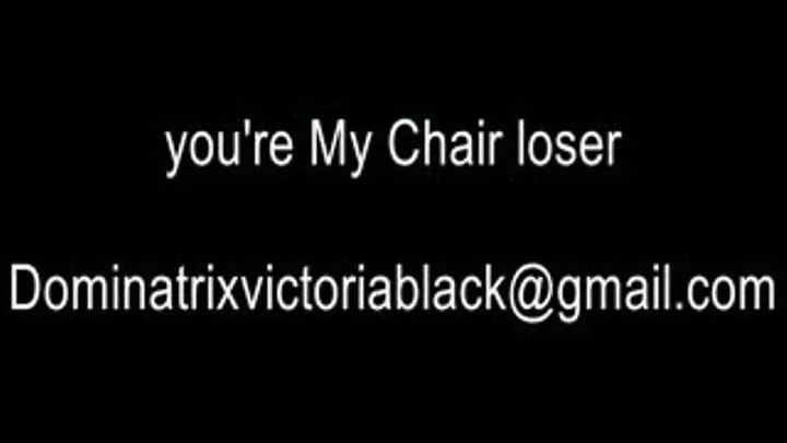 your face will be My chair loser