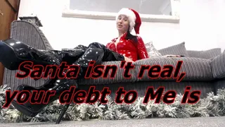 Santa isn't real, your debt to Me is