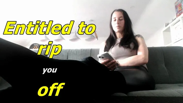 Entitled to rip you off loser