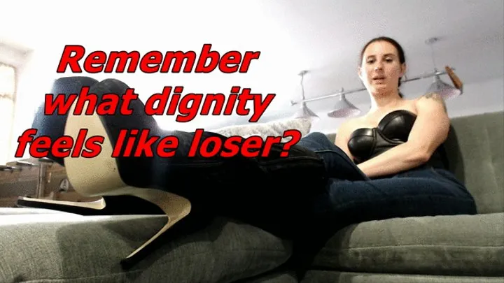 Do you even remember what dignity feels like?