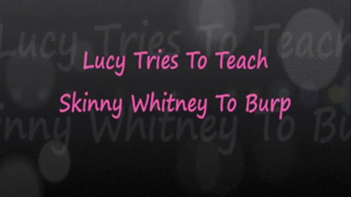 Lucy Teaches Skinny Whit to Burp