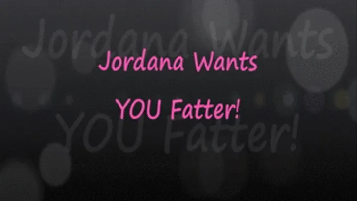 Jordana Wants YOU Fatter