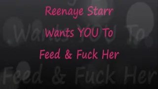 Reenaye Starr: Feed And Fuck Me Baby