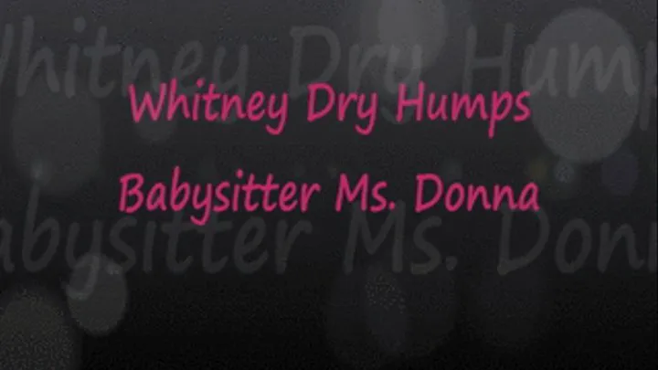 Whitney Dry Humps Babysitter Ms. Donna