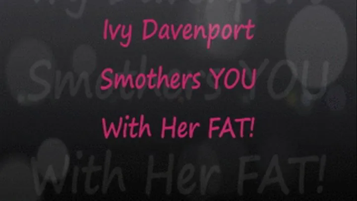 Ivy Smothers YOU With Her Fat