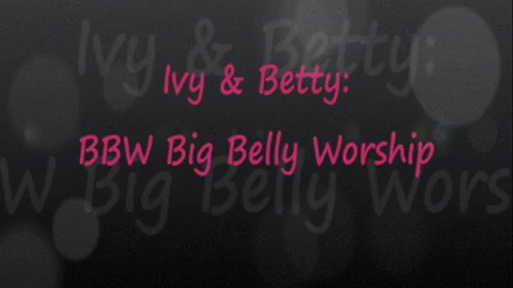 Ivy & Betty: BBW Big Belly Worship