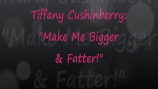 Tiffany Cushinberry: Make Me Bigger, FATTER!