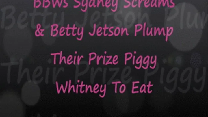 Syd & Betty Plump Up Their Piggy To EAT!