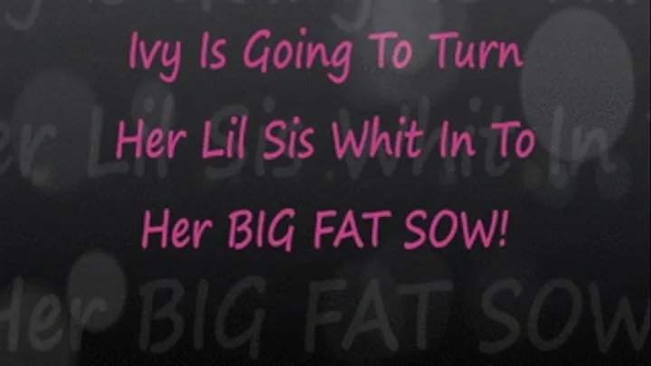 Ivy Turns Lil Step-Sis Whit InTo Fat Sow