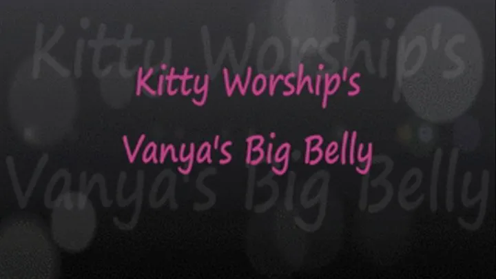 Kitty Worships Vanya's Big Belly