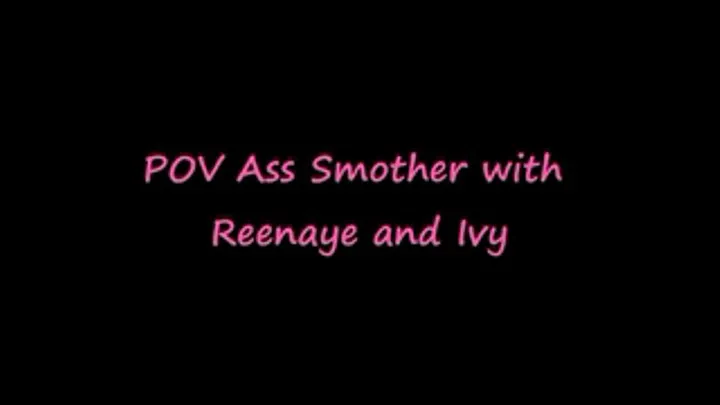 POV Ass Smother w/ SSBBWs Reenaye & Ivy