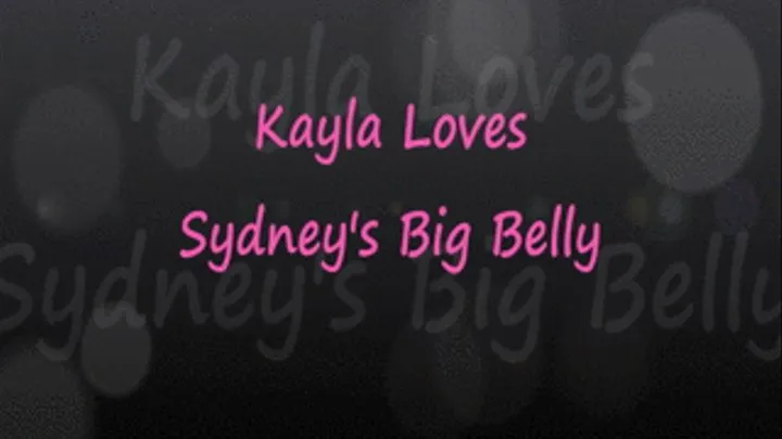 Kayla LOVES Sydney's Big Belly