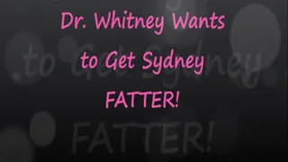 Dr. Whitney Wants Sydney FATTER!