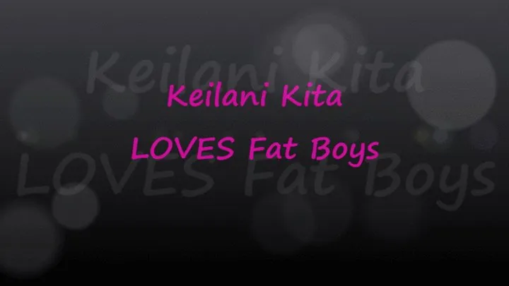 Keilani Kita Loves Fat Boys