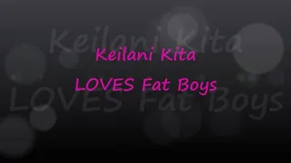 Keilani Kita Loves Fat Boys