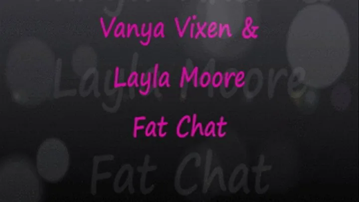 Fat Chat with Vanya Vixen & Layla Moore