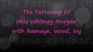 The Fattening Of Miss Whitney Morgan with Reenaye & Wood FULL