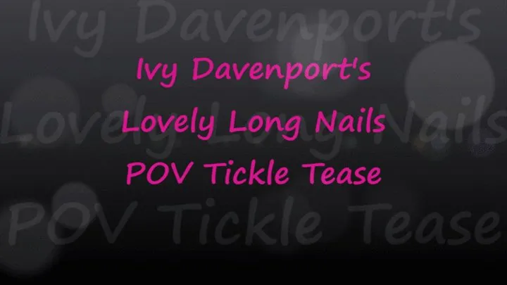 Ivy Davenport's Long Lovely Nails Tickle You POV