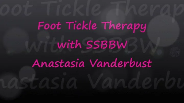 Foot Tickle Therapy with SSBBW Anastasia Vanderbust