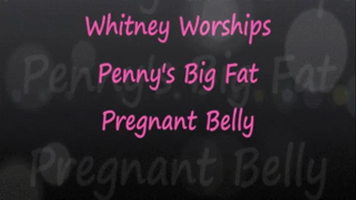 Whitney Worships Penny's Pregnant Belly