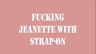 I fuck Jeanette with a Strap-on!!