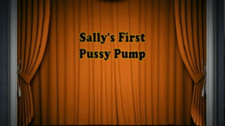 Sally's First Pussy Pump