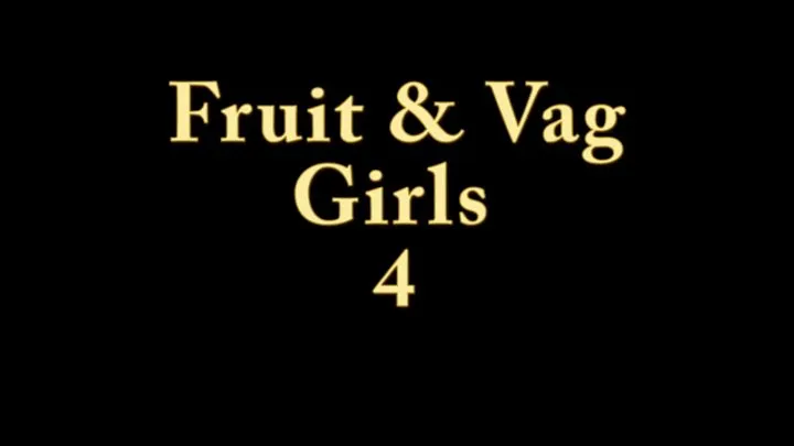 Fruit And Vag Girls 4