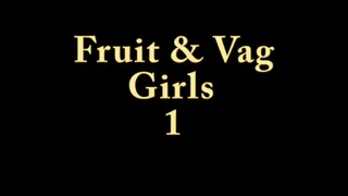 Fruit And Vag Girls 1