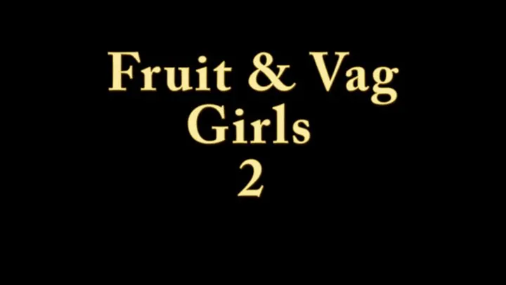 Fruit And Vag Girls 2