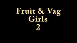 Fruit And Vag Girls 2