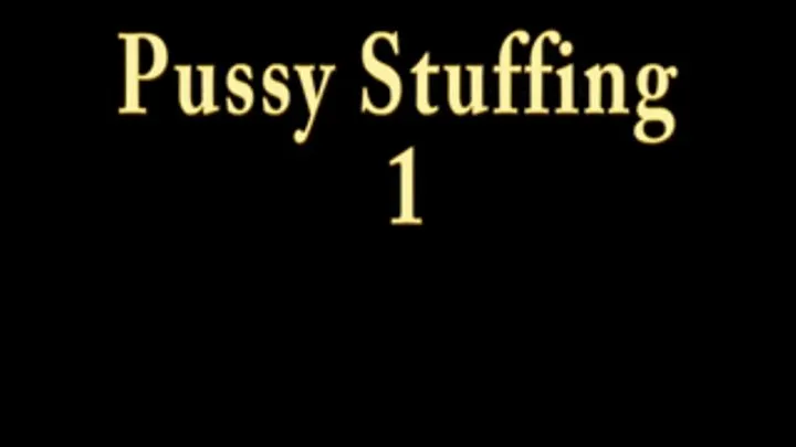 Pussy Stuffing 1