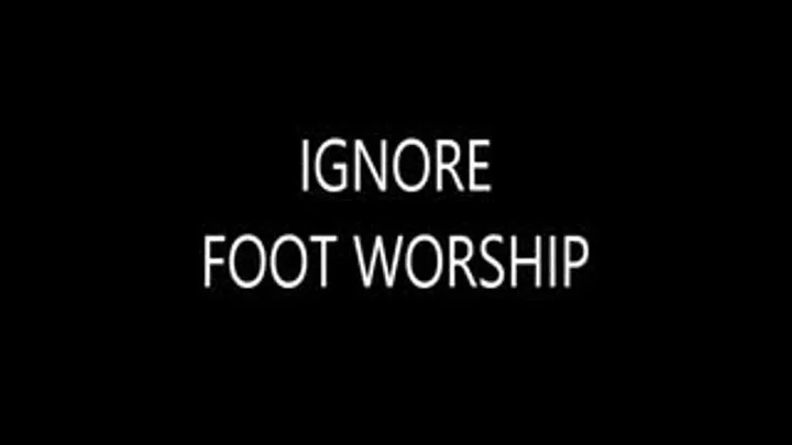 IGNORE /FOOTWORSHIP