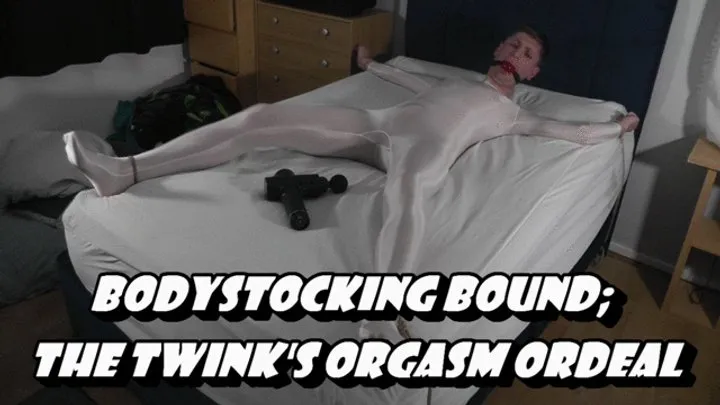 Bodystocking Bound; The Twink's Orgasm Ordeal