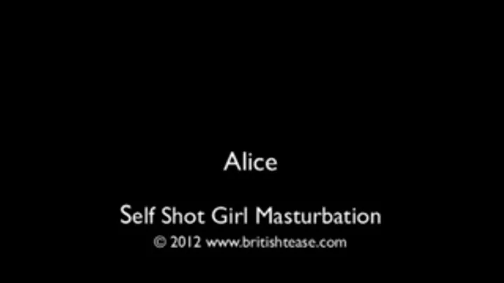 SELF SHOT ALICE MASTURBATING HERSELF