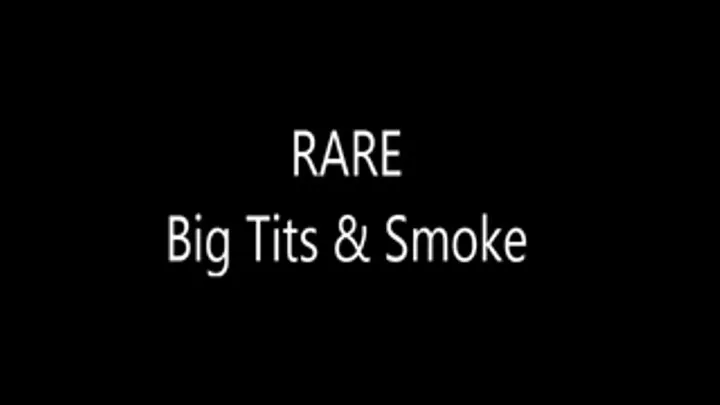 RARE - Big Tits & Smoke